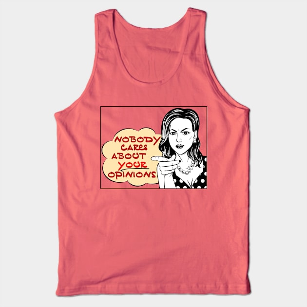 Nobody Cares About Your Opinions Tank Top by OldTony